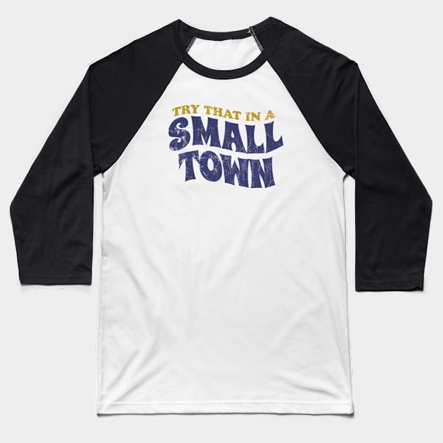 Try That In A Small Town - retro vintage Baseball T-Shirt by SUMAMARU